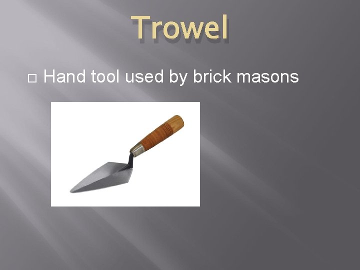 Trowel Hand tool used by brick masons 