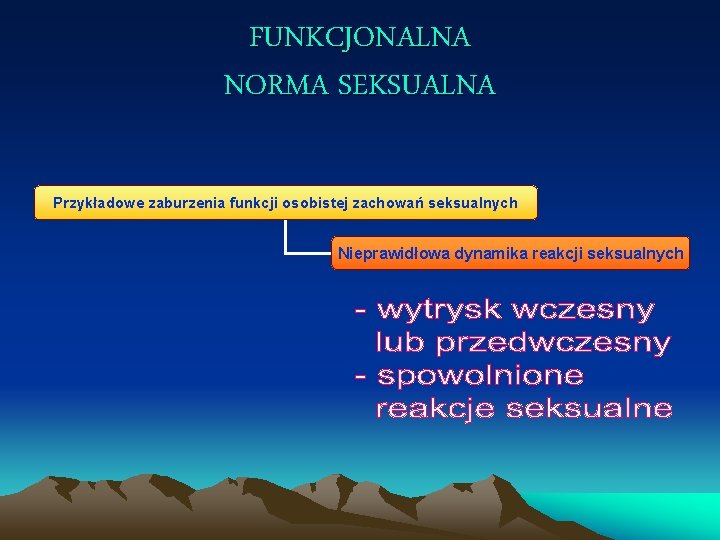 FUNKCJONALNA NORMA SEKSUALNA Przykładowe zaburzenia funkcji osobistej zachowań seksualnych Nieprawidłowa dynamika reakcji seksualnych 