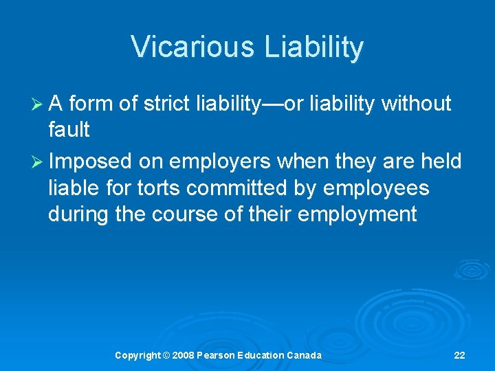 Vicarious Liability Ø A form of strict liability—or liability without fault Ø Imposed on