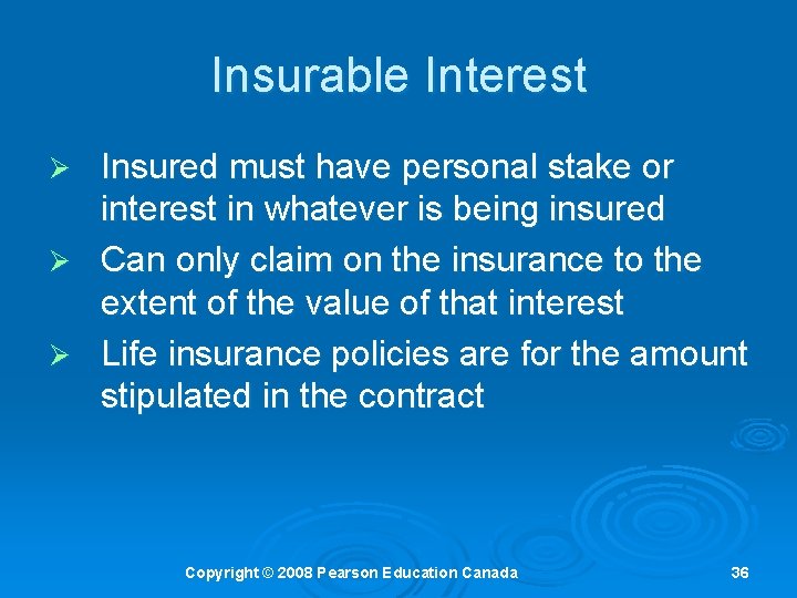 Insurable Interest Insured must have personal stake or interest in whatever is being insured