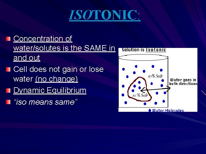 ISOTONIC: Concentration of water/solutes is the SAME in and out Cell does not gain