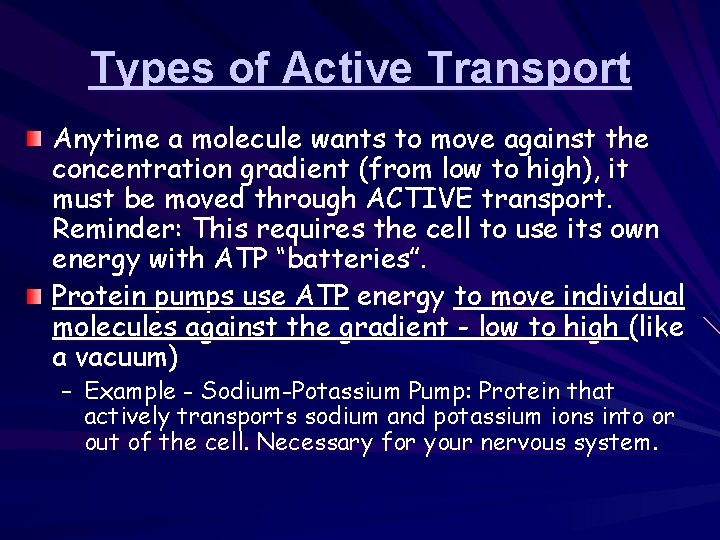 Types of Active Transport Anytime a molecule wants to move against the concentration gradient