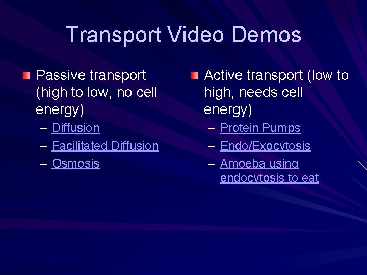 Transport Video Demos Passive transport (high to low, no cell energy) – – –