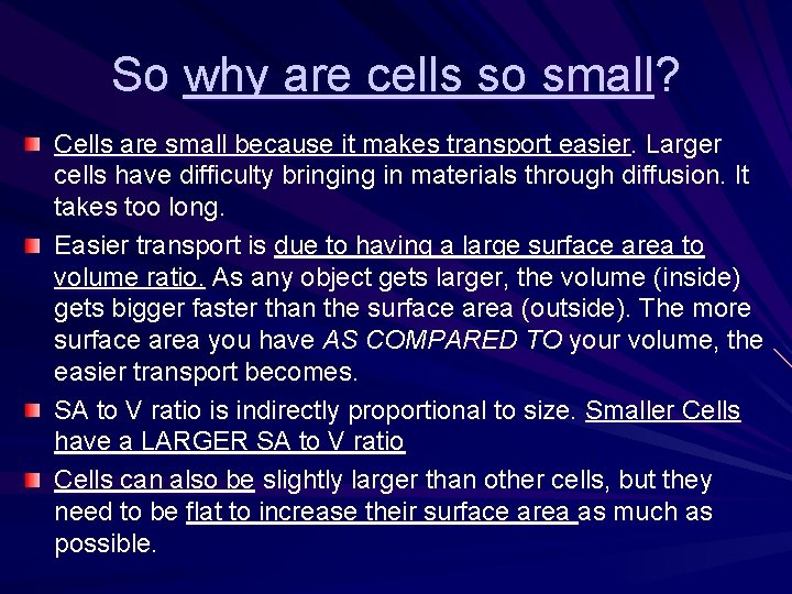 So why are cells so small? Cells are small because it makes transport easier.