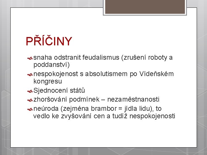 PŘÍČINY snaha odstranit feudalismus (zrušení roboty a poddanství) nespokojenost s absolutismem po Vídeňském kongresu