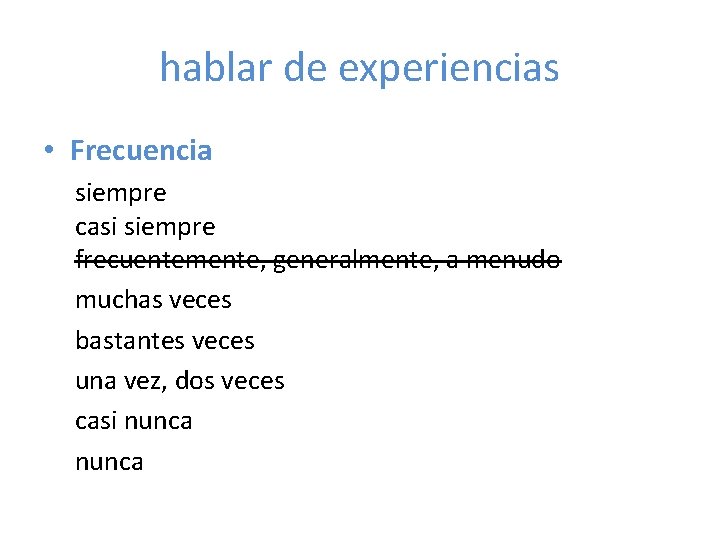 hablar de experiencias • Frecuencia siempre casi siempre frecuentemente, generalmente, a menudo muchas veces