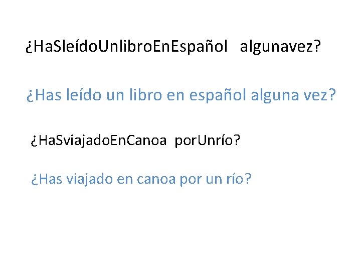 ¿Ha. Sleído. Unlibro. En. Español algunavez? ¿Has leído un libro en español alguna vez?