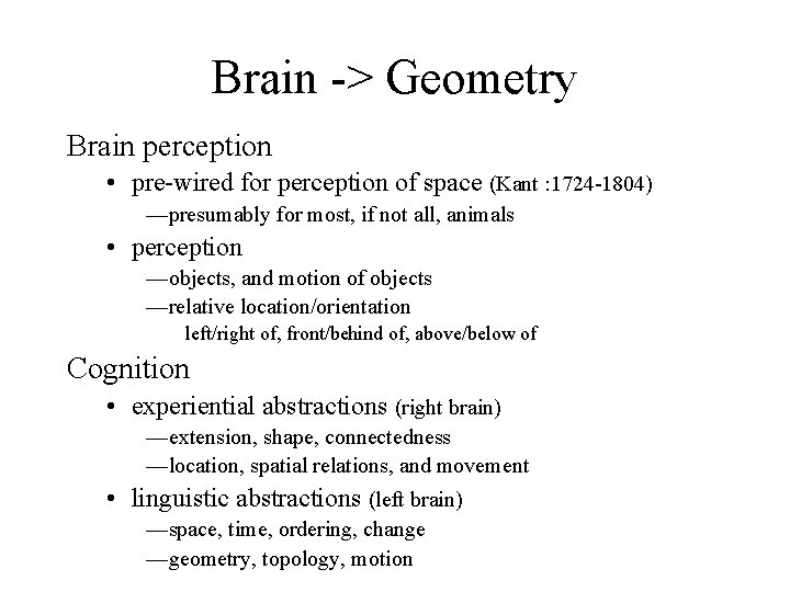 Brain -> Geometry Brain perception • pre-wired for perception of space (Kant : 1724
