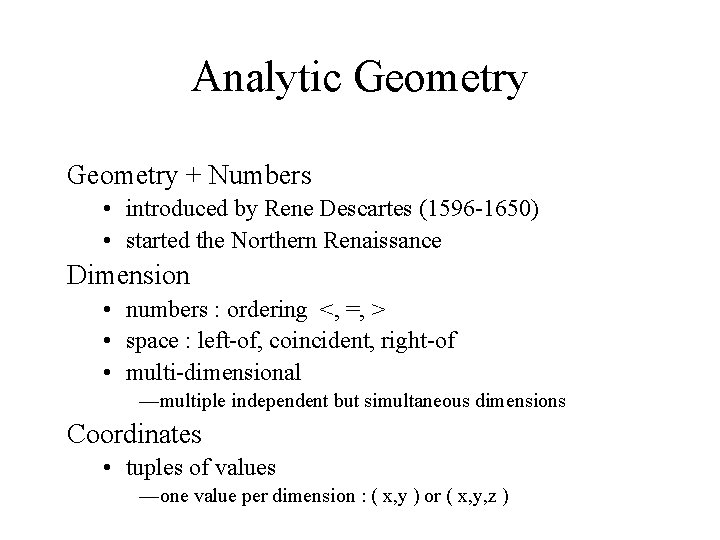 Analytic Geometry + Numbers • introduced by Rene Descartes (1596 -1650) • started the