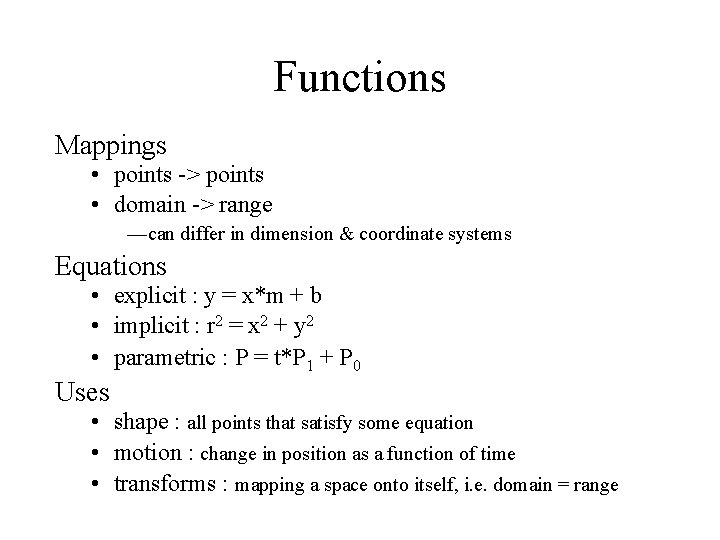 Functions Mappings • points -> points • domain -> range —can differ in dimension