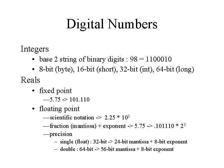 Digital Numbers Integers • base 2 string of binary digits : 98 = 1100010