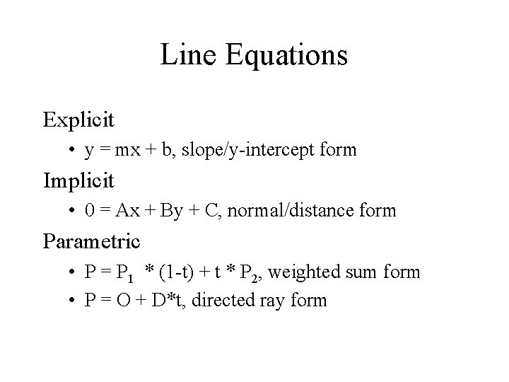 Line Equations Explicit • y = mx + b, slope/y-intercept form Implicit • 0