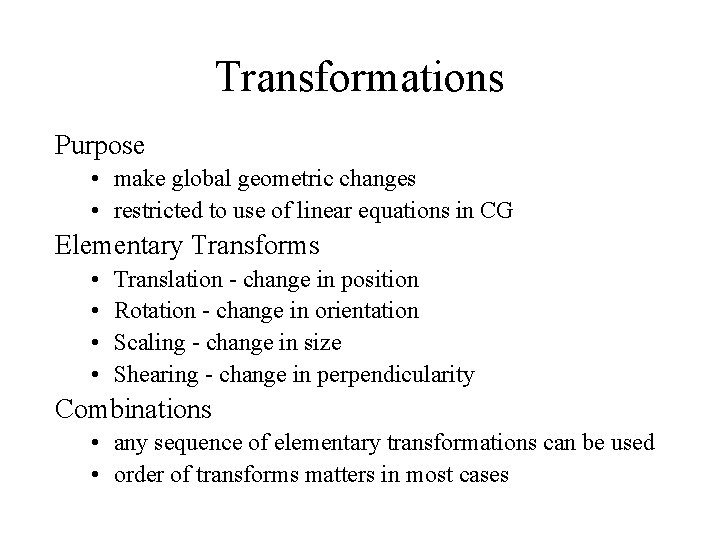 Transformations Purpose • make global geometric changes • restricted to use of linear equations