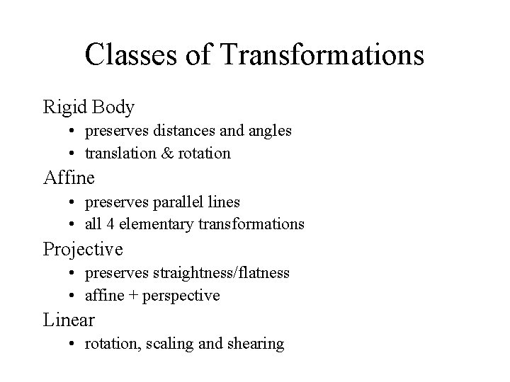 Classes of Transformations Rigid Body • preserves distances and angles • translation & rotation
