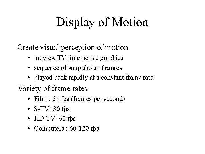 Display of Motion Create visual perception of motion • movies, TV, interactive graphics •