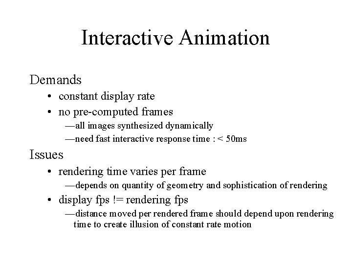 Interactive Animation Demands • constant display rate • no pre-computed frames —all images synthesized