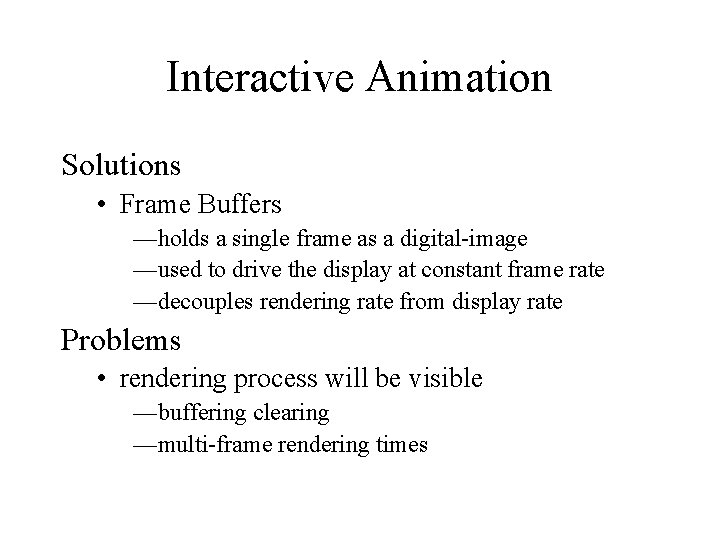 Interactive Animation Solutions • Frame Buffers —holds a single frame as a digital-image —used
