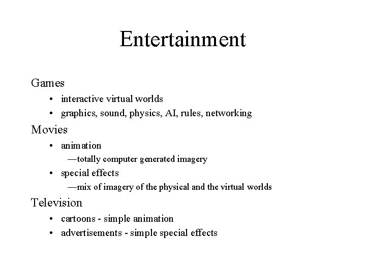 Entertainment Games • interactive virtual worlds • graphics, sound, physics, AI, rules, networking Movies