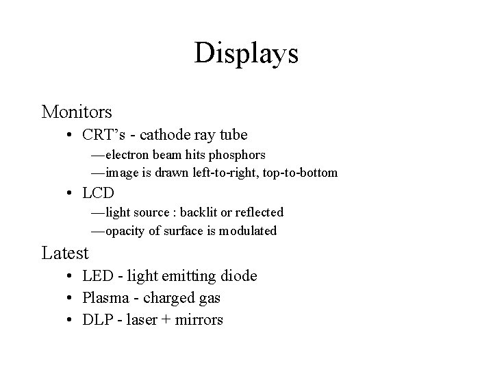 Displays Monitors • CRT’s - cathode ray tube —electron beam hits phosphors —image is