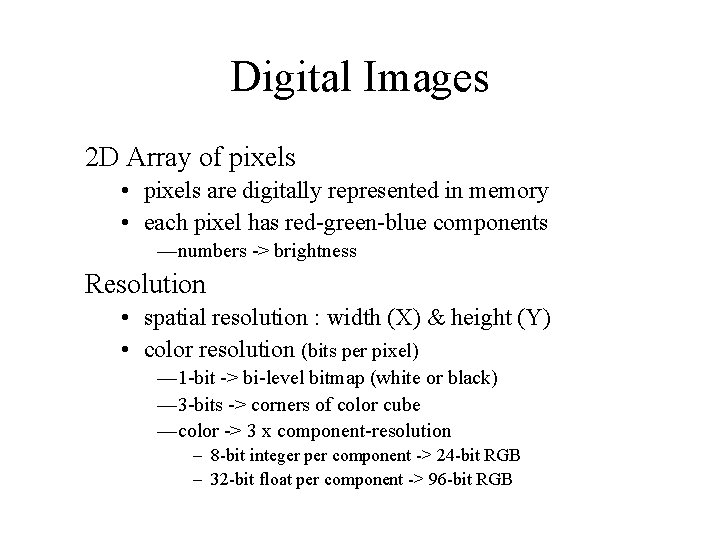 Digital Images 2 D Array of pixels • pixels are digitally represented in memory