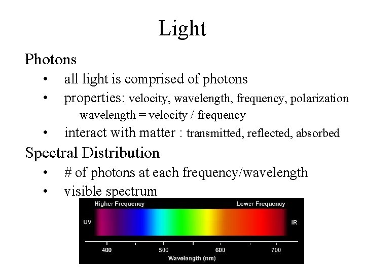 Light Photons • • all light is comprised of photons properties: velocity, wavelength, frequency,