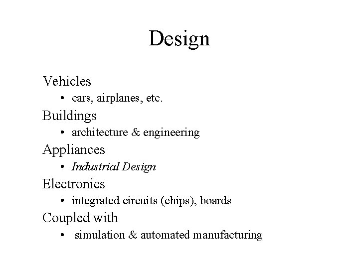 Design Vehicles • cars, airplanes, etc. Buildings • architecture & engineering Appliances • Industrial