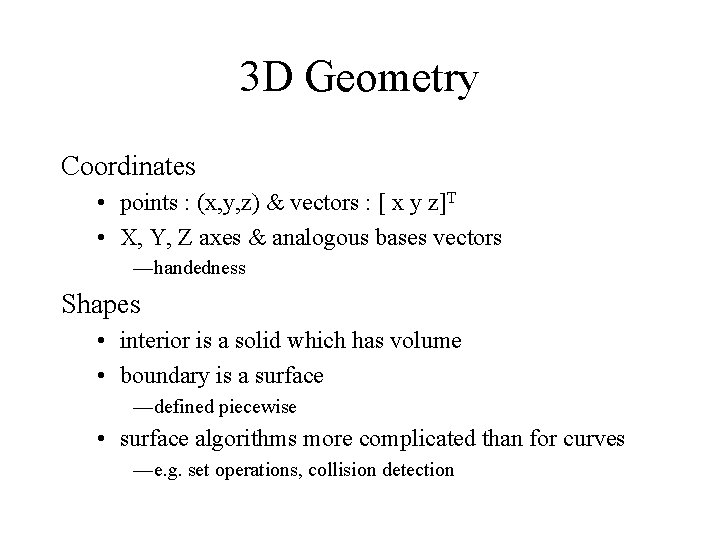 3 D Geometry Coordinates • points : (x, y, z) & vectors : [