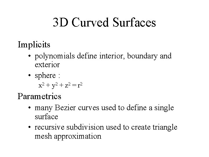 3 D Curved Surfaces Implicits • polynomials define interior, boundary and exterior • sphere