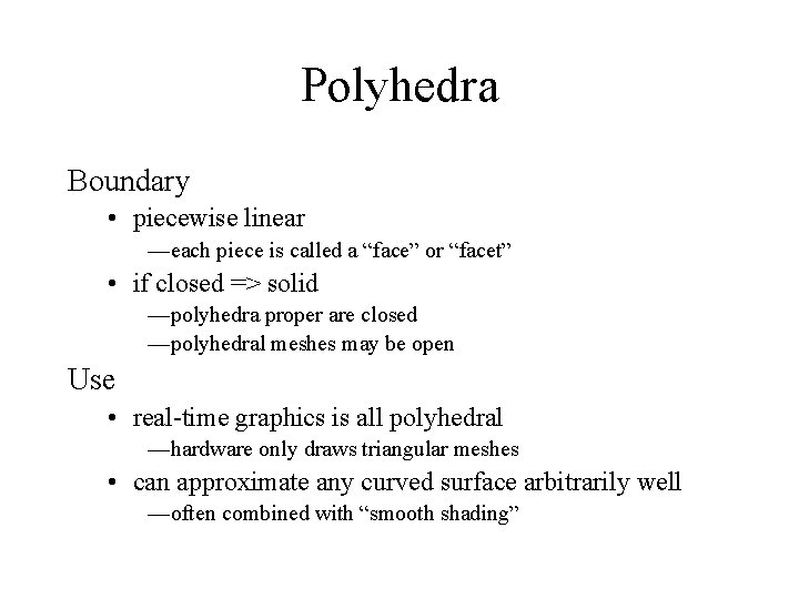 Polyhedra Boundary • piecewise linear —each piece is called a “face” or “facet” •