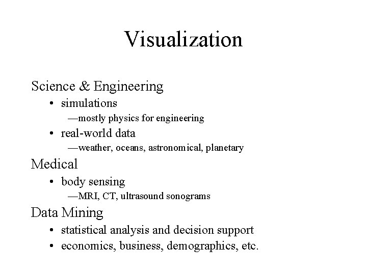 Visualization Science & Engineering • simulations —mostly physics for engineering • real-world data —weather,