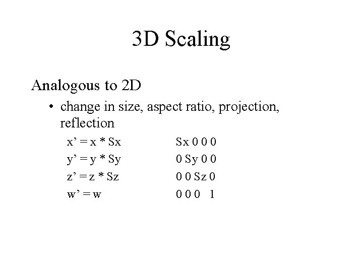3 D Scaling Analogous to 2 D • change in size, aspect ratio, projection,