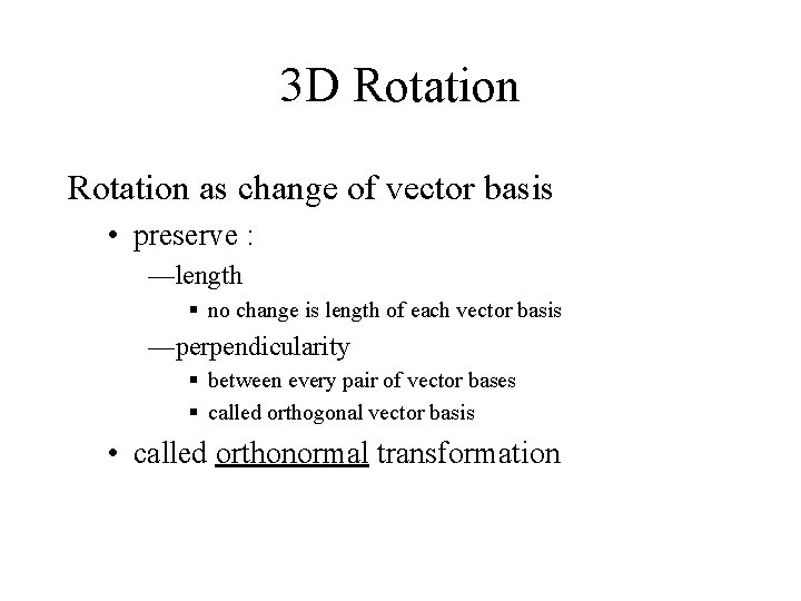 3 D Rotation as change of vector basis • preserve : —length § no