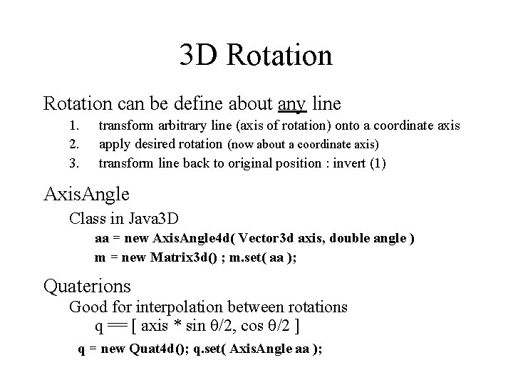 3 D Rotation can be define about any line 1. 2. 3. transform arbitrary