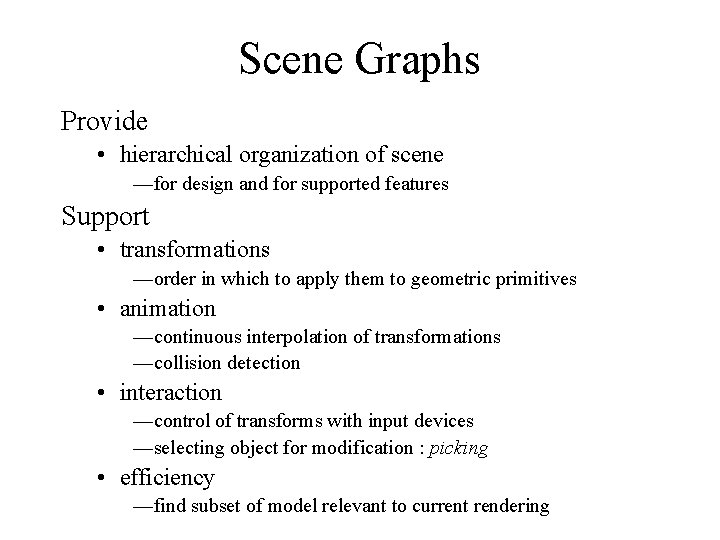 Scene Graphs Provide • hierarchical organization of scene —for design and for supported features