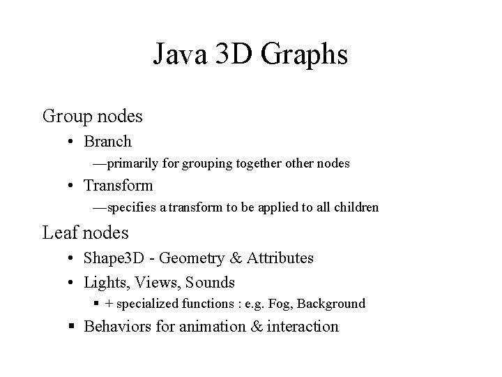 Java 3 D Graphs Group nodes • Branch —primarily for grouping together other nodes