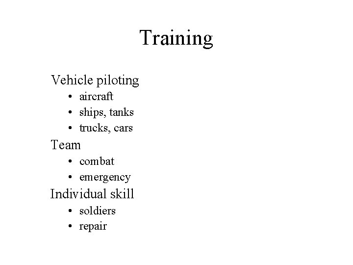 Training Vehicle piloting • aircraft • ships, tanks • trucks, cars Team • combat