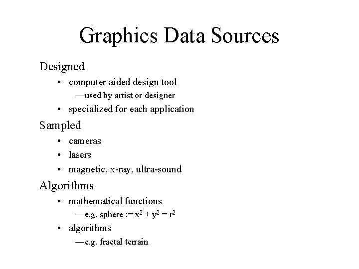 Graphics Data Sources Designed • computer aided design tool —used by artist or designer
