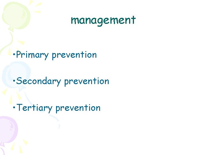 management • Primary prevention • Secondary prevention • Tertiary prevention 
