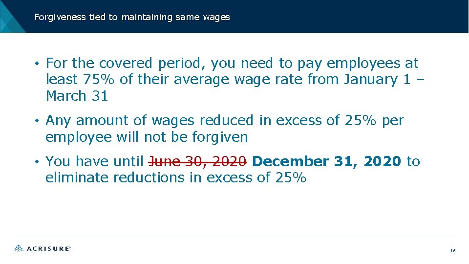 Forgiveness tied to maintaining same wages • For the covered period, you need to