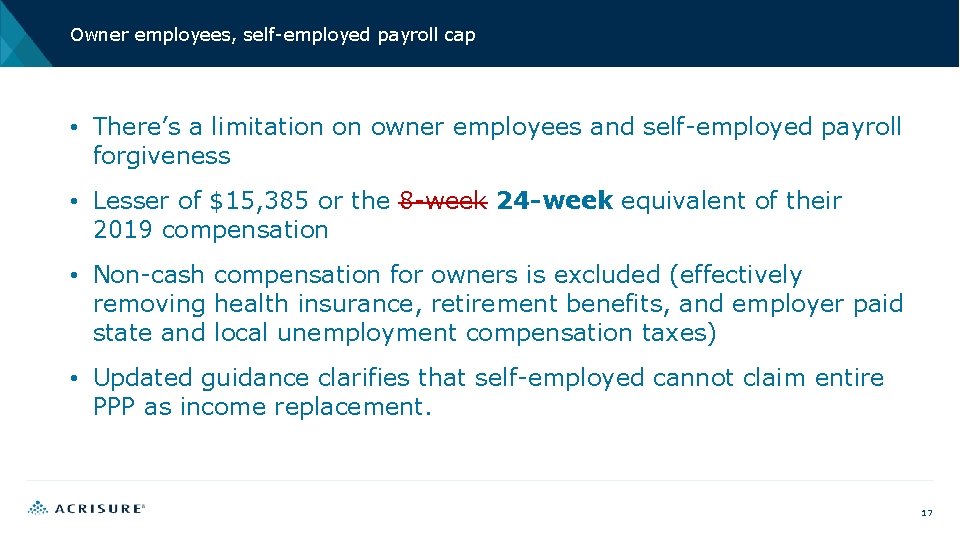 Owner employees, self-employed payroll cap • There’s a limitation on owner employees and self-employed