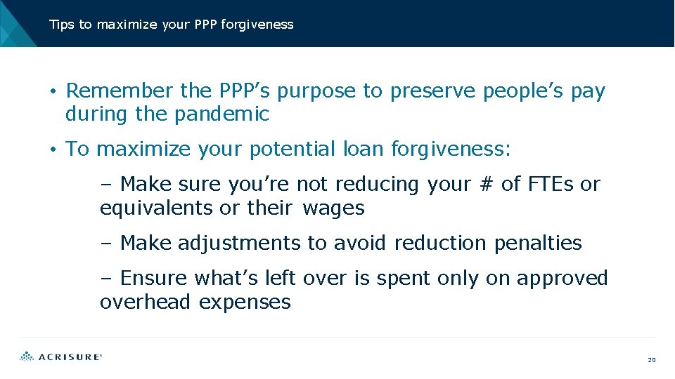 Tips to maximize your PPP forgiveness • Remember the PPP’s purpose to preserve people’s