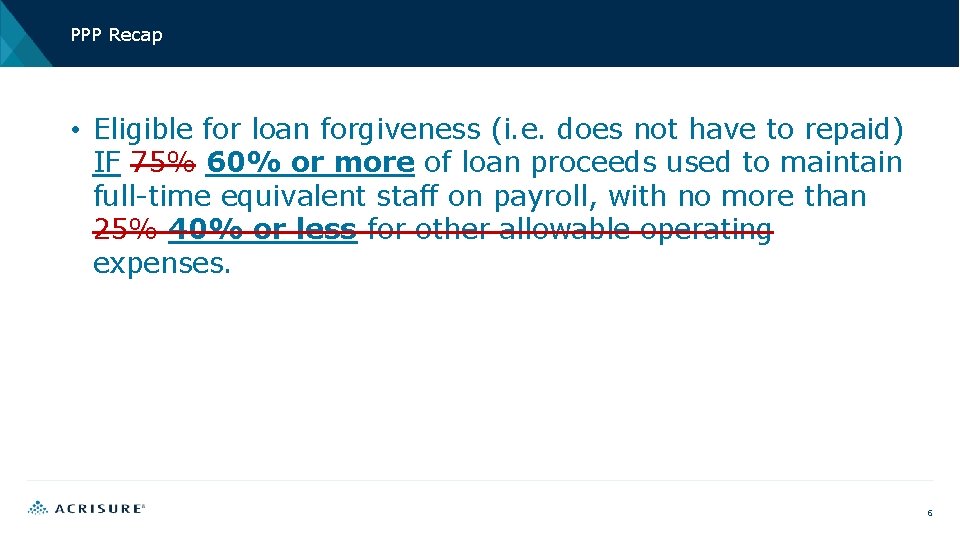PPP Recap • Eligible for loan forgiveness (i. e. does not have to repaid)