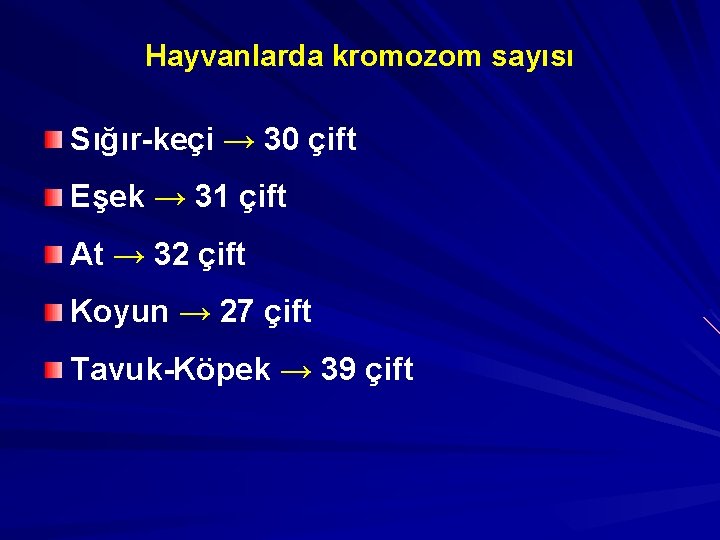 Hayvanlarda kromozom sayısı Sığır-keçi → 30 çift Eşek → 31 çift At → 32