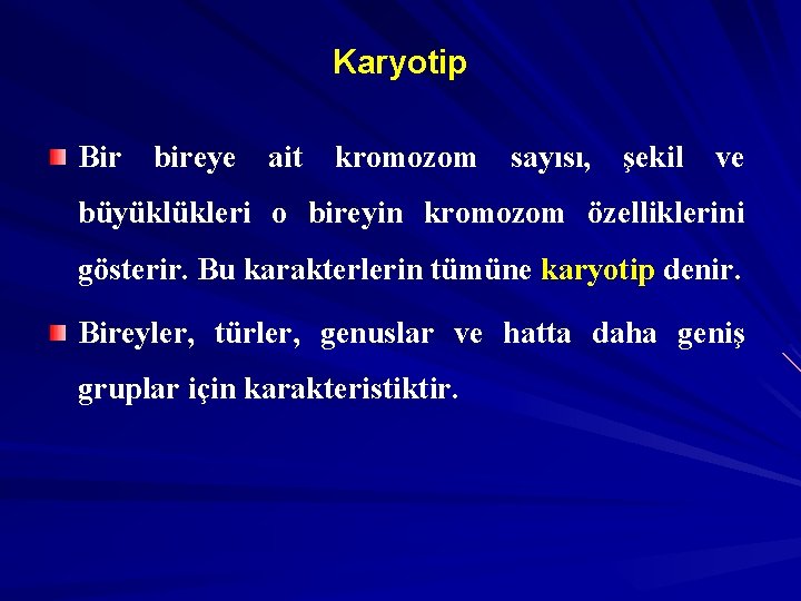 Karyotip Bir bireye ait kromozom sayısı, şekil ve büyüklükleri o bireyin kromozom özelliklerini gösterir.