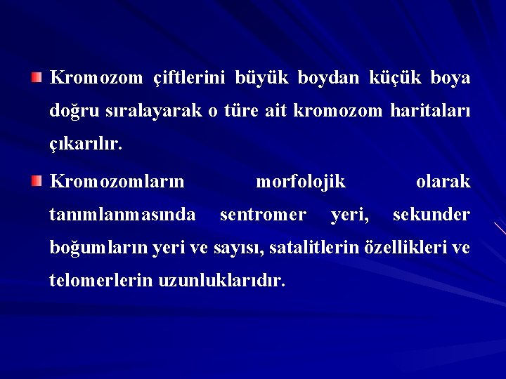 Kromozom çiftlerini büyük boydan küçük boya doğru sıralayarak o türe ait kromozom haritaları çıkarılır.