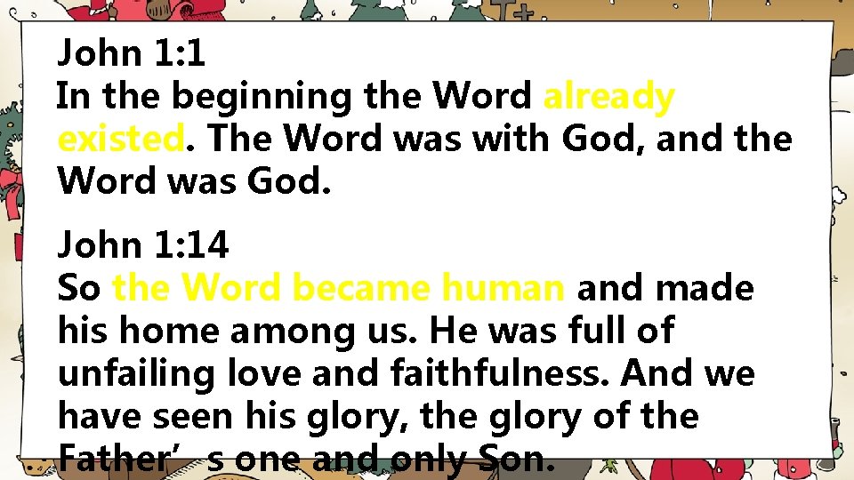 John 1: 1 In the beginning the Word already existed. The Word was with