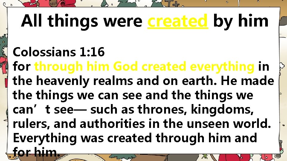 All things were created by him Colossians 1: 16 for through him God created