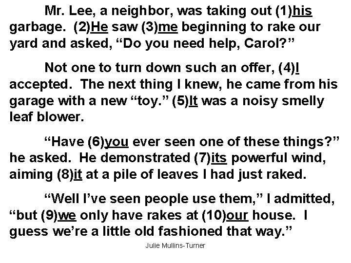 Mr. Lee, a neighbor, was taking out (1)his garbage. (2)He saw (3)me beginning to