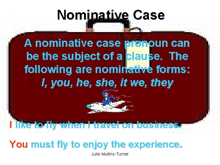 Nominative Case A nominative case pronoun can be the subject of a clause. The