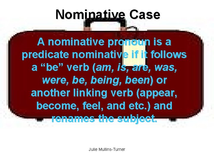 Nominative Case A nominative pronoun is a predicate nominative if it follows a “be”